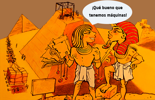 Trabajador diciéndole al faraón: "¡Qué bueno que tenemos máquinas!"