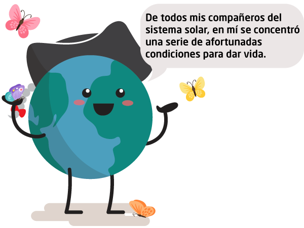 Tierra diciendo: "De todos mis compañeros del Sistema Solar, en mí se concentró una serie de afortunadas condiciones para dar vida."