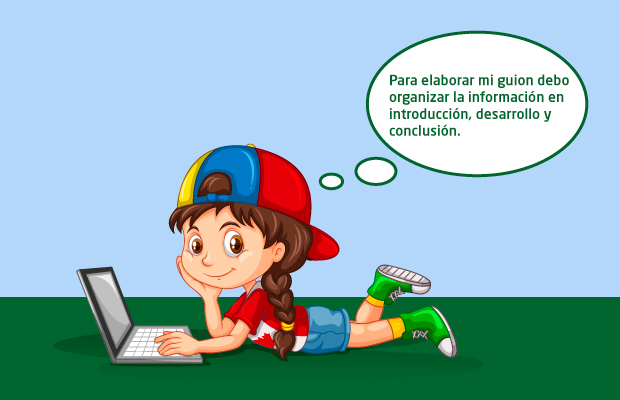 Para elaborar mi guión debo organizar la información en introducción, desarrollo y conclusión.