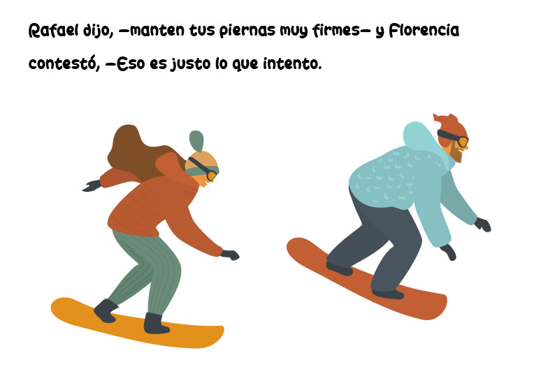 Rafael dijo, —manten tus piernas muy firmes— y Florencia   contestó, —Eso es justo lo que intento.