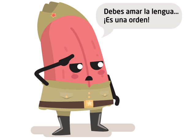 Lengua: Debes amar la lengua... ¡Es una orden!