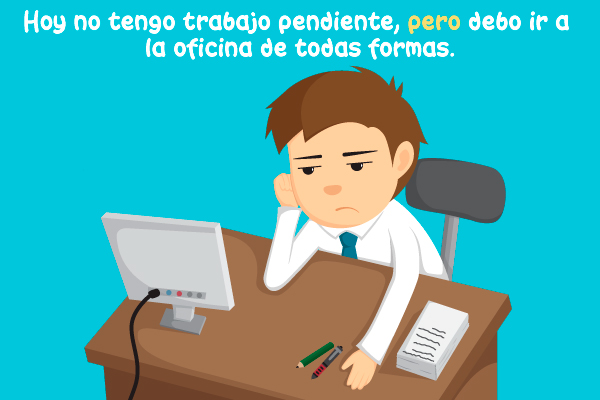 Hoy no tengo trabajo pendiente, pero debo ir a la oficina de todas formas.