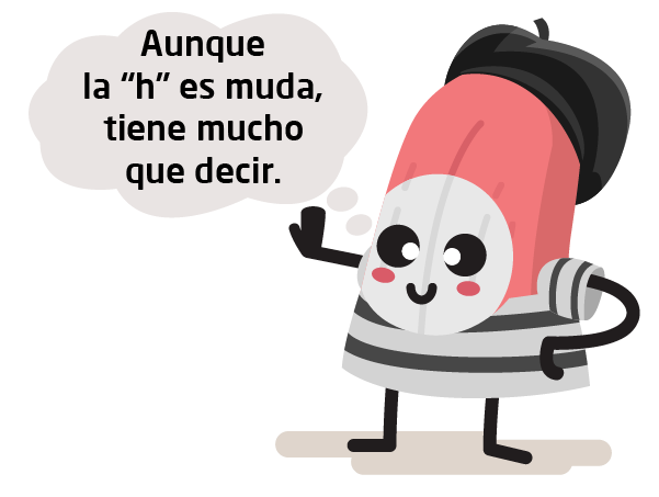 Personaje Lengua: Aunque la "h" es muda, tiene mucho que decir.