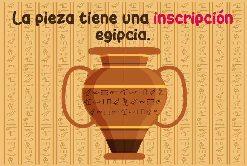 La pieza tiene una inscripción egipcia.