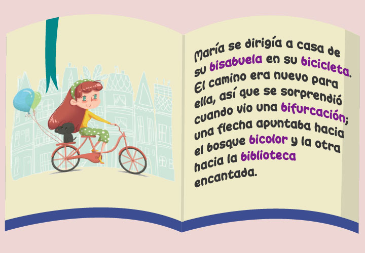 María se dirigía a casa de su bisabuela en su bicicleta. El camino era nuevo para ella, así que se sorprendió cuando vió una bifurcación; una flecha apuntaba hacia el bosque bicolor y la otra hacia la biblioteca encantada
