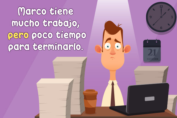 Adversativos: Marco tiene mucho trabajo, pero poco tiempo para terminarlo