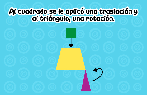 Al cuadrado se le aplicó una traslación y al triángulo, una rotación