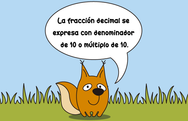 La fracción decimal se expresa con denominador de 10 o múltiplo de 10.