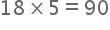 begin mathsize 20px style 18 cross times 5 equals 90 end style