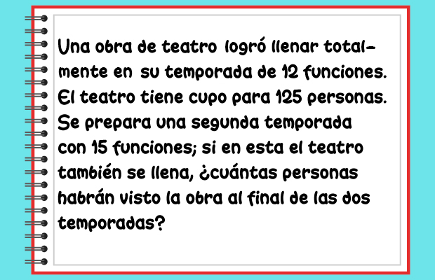 Una obra de teatro logra lleno total en su temporada de 12 funciones. El teatro tiene cupo para 125 personas. Se prepara una segunda temporada con 15 funciones; si en esta el teatro también se llena, ¿cuántas personas habrán visto la obra al final de las dos temporadas?