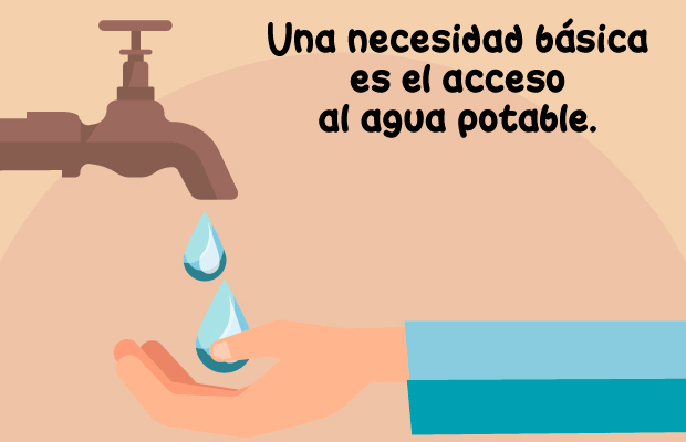 Una necesidad básica es el acceso al agua potable.